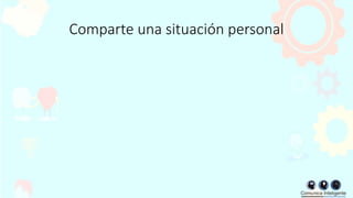 Comparte una situación personal
 