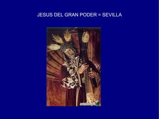 JESUS DEL GRAN PODER = SEVILLA
 