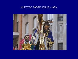 NUESTRO PADRE JESUS - JAEN
 