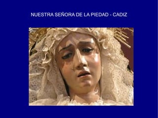 NUESTRA SEÑORA DE LA PIEDAD - CADIZ
 