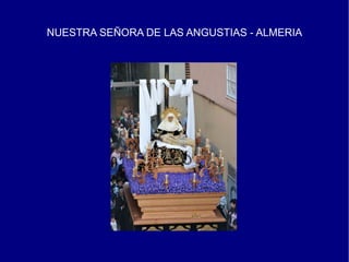 NUESTRA SEÑORA DE LAS ANGUSTIAS - ALMERIA
 