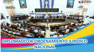DIPLOMADO DE ORDENAMIENTO JURIDICO
NACIONAL
 