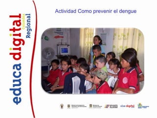 Actividad Como prevenir el dengue
 