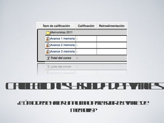 Calificaciones y subida de avances ¿Cómo debe hacer un alumno para subir el avance de memoria? 