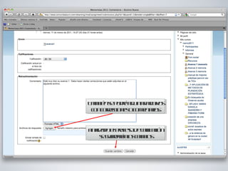 También se podrá adjuntar archivos con correcciones o comentarios. Finalizado el proceso de calificación se guardarán los cambios 