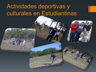 Actividades deportivas y
culturales en Estudiantinas
 
