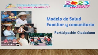 Modelo de Salud
Familiar y comunitario
Participación Ciudadana
 