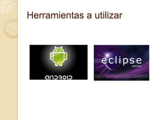 Herramientas a utilizar
 