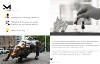 Estrategia para Eventos y Patrocinios
Marketing de Eventos y Contenidos
Planiﬁcación y diseño de eventos
Desarrollo de Negocio
Un colaborador ideal para potenciar, ﬁdelizar la cartera de clientes. Mejorar propuestas y
presentaciones. Diseñar y desarrollar contenidos extraordinarios. Abordar una
estrategia de patrocinios y/o gestionar la organización integral o parcial de una Feria, de un
encuentro profesional, de motivar e incentivar a un colectivo.
Propuestas diferentes para mercados y sectores diferentes. Algo que solo alguien con una
visión global nacional e internacional, de mercados y sectores, puede diseñar,
desarrollar y ejecutar con la misma garantía de alguien que trabaja dentro.
...
mis ÁREAS DE
ESPECIALIDAD...
M A R K E T I N G & E V E N T S
P R E S E N T A C I Ó N .M I S T E R
 