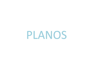 PLANOS	
  	
  
 