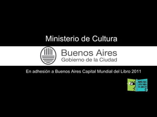 Ministerio de Cultura En adhesión a Buenos Aires Capital Mundial del Libro 2011 