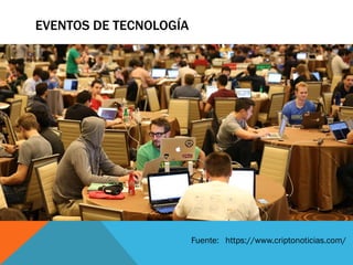 EVENTOS DE TECNOLOGÍA
Fuente: https://www.criptonoticias.com/
 