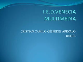 CRISTIAN CAMILO CESPEDES AREVALO
                           1102 J.T.
 