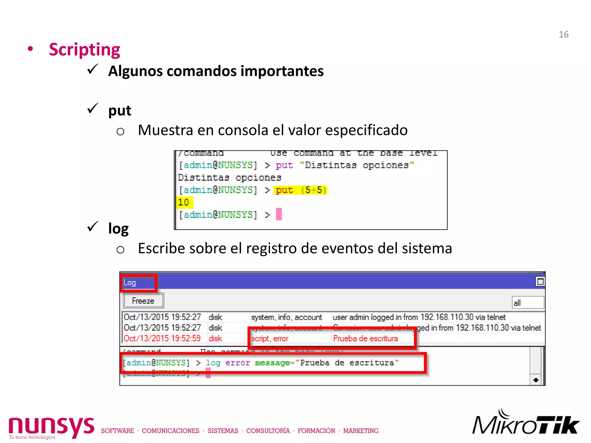 • Scripting
 Algunos comandos importantes
 put
o Muestra en consola el valor especificado
 log
o Escribe sobre el registro de eventos del sistema
16
 
