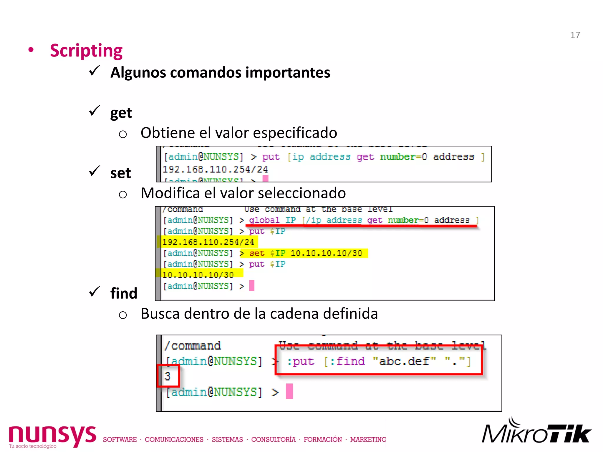 • Scripting
 Algunos comandos importantes
 get
o Obtiene el valor especificado
 set
o Modifica el valor seleccionado
 find
o Busca dentro de la cadena definida
17
 