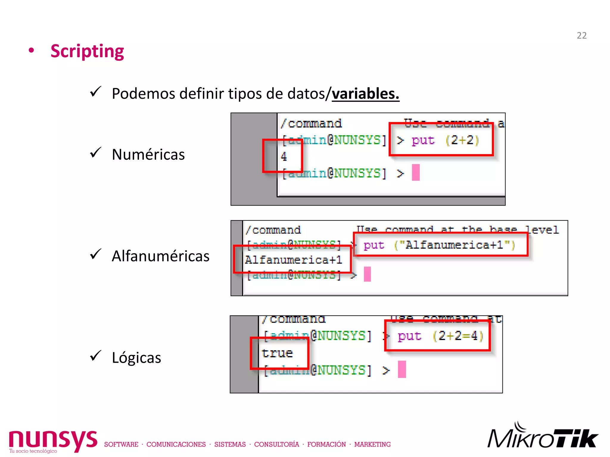 • Scripting
 Podemos definir tipos de datos/variables.
 Numéricas
 Alfanuméricas
 Lógicas
22
 