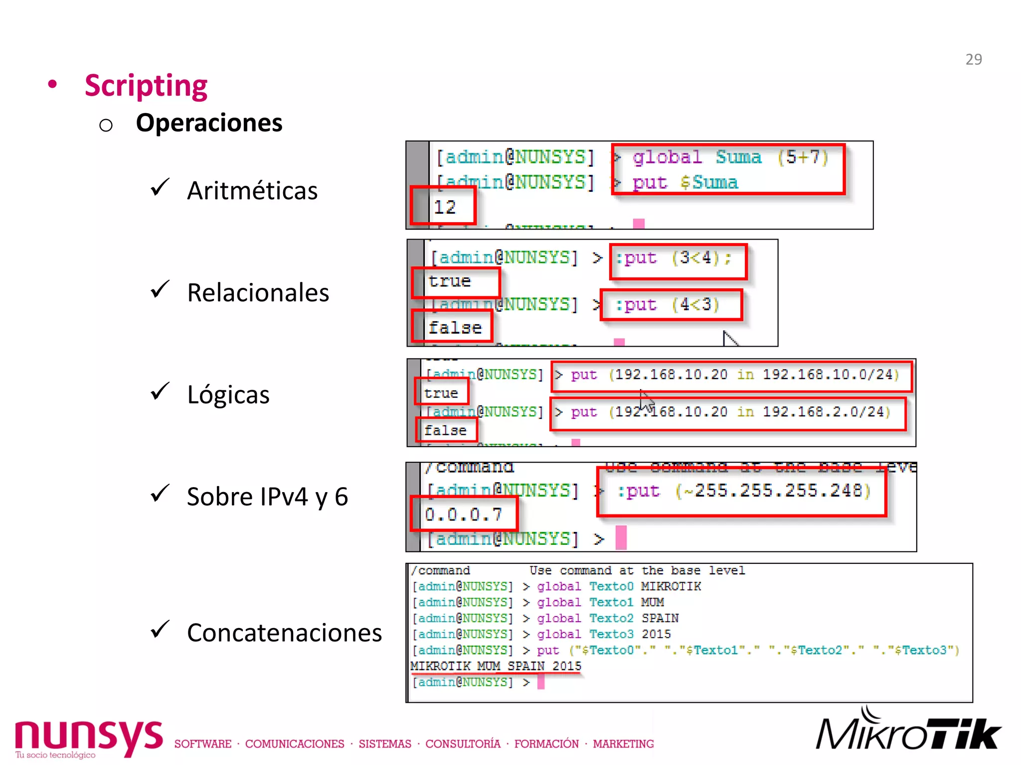 • Scripting
o Operaciones
 Aritméticas
 Relacionales
 Lógicas
 Sobre IPv4 y 6
 Concatenaciones
29
 