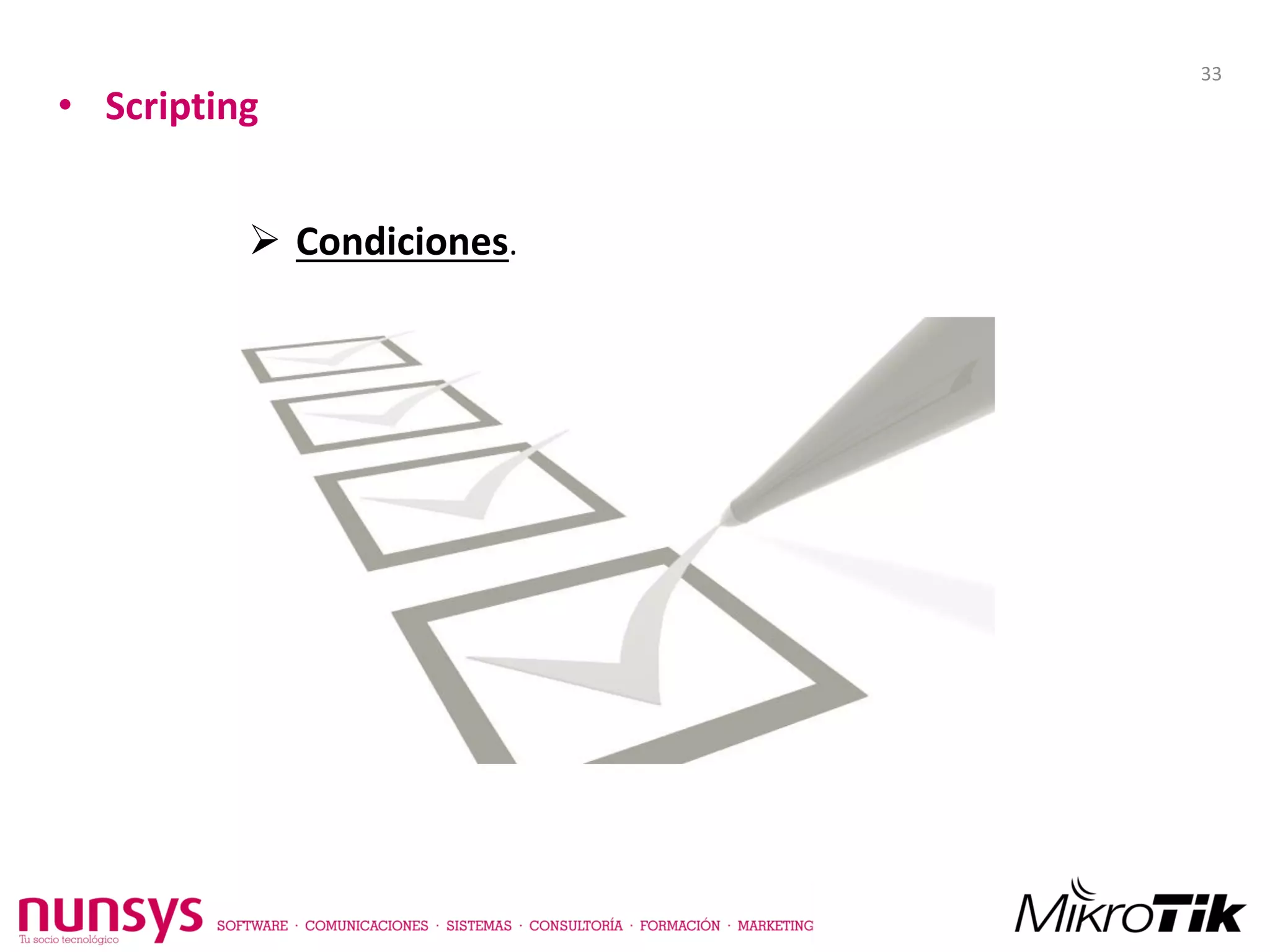 • Scripting
 Condiciones.
33
 