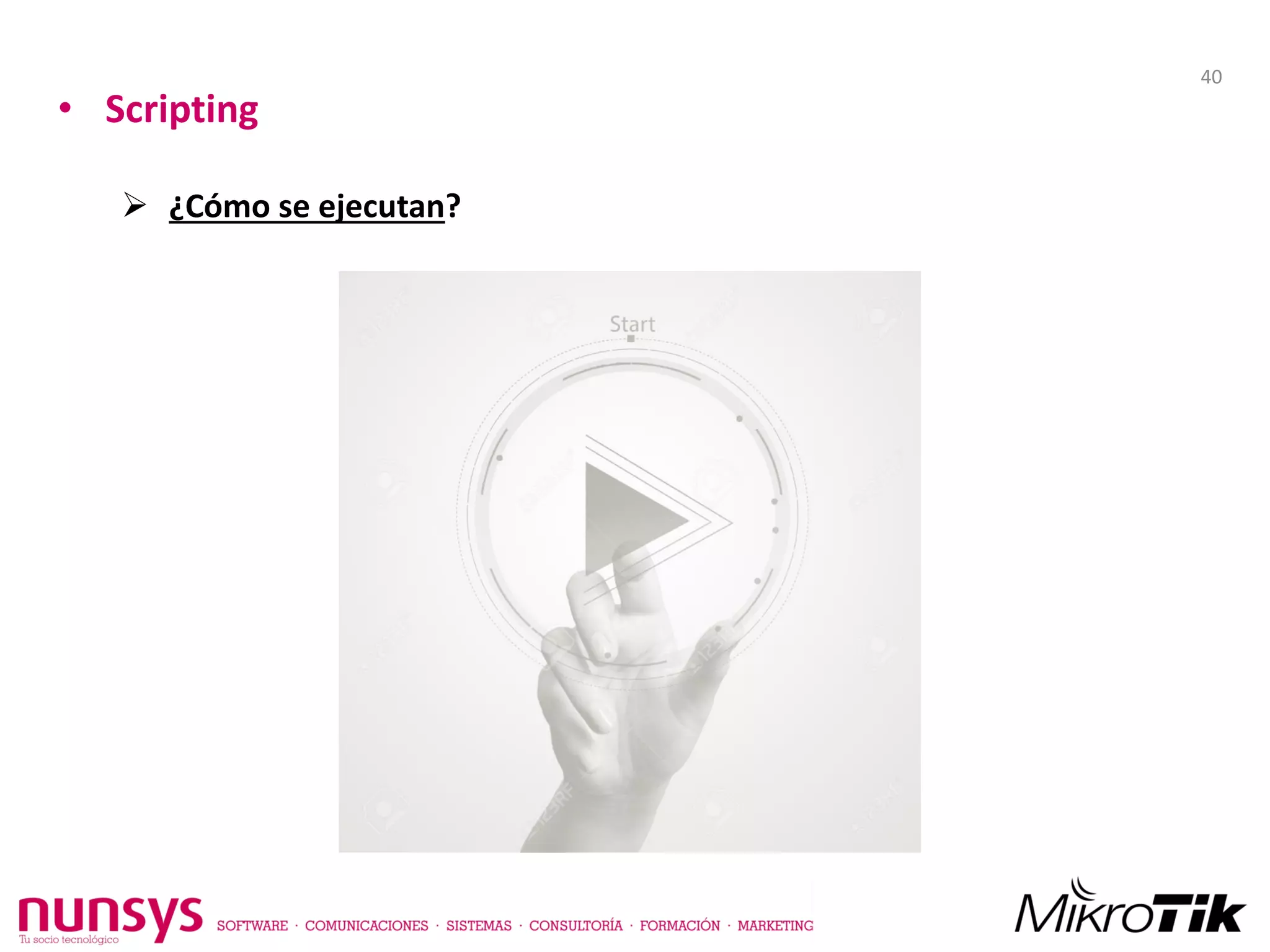 • Scripting
 ¿Cómo se ejecutan?
40
 