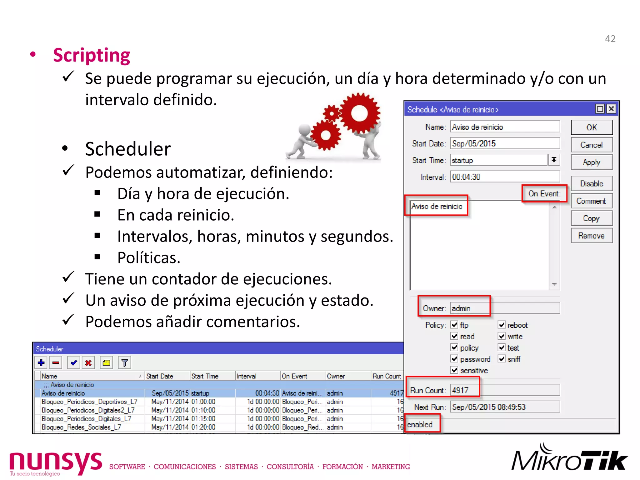 • Scripting
 Se puede programar su ejecución, un día y hora determinado y/o con un
intervalo definido.
• Scheduler
 Podemos automatizar, definiendo:
 Día y hora de ejecución.
 En cada reinicio.
 Intervalos, horas, minutos y segundos.
 Políticas.
 Tiene un contador de ejecuciones.
 Un aviso de próxima ejecución y estado.
 Podemos añadir comentarios.
42
 