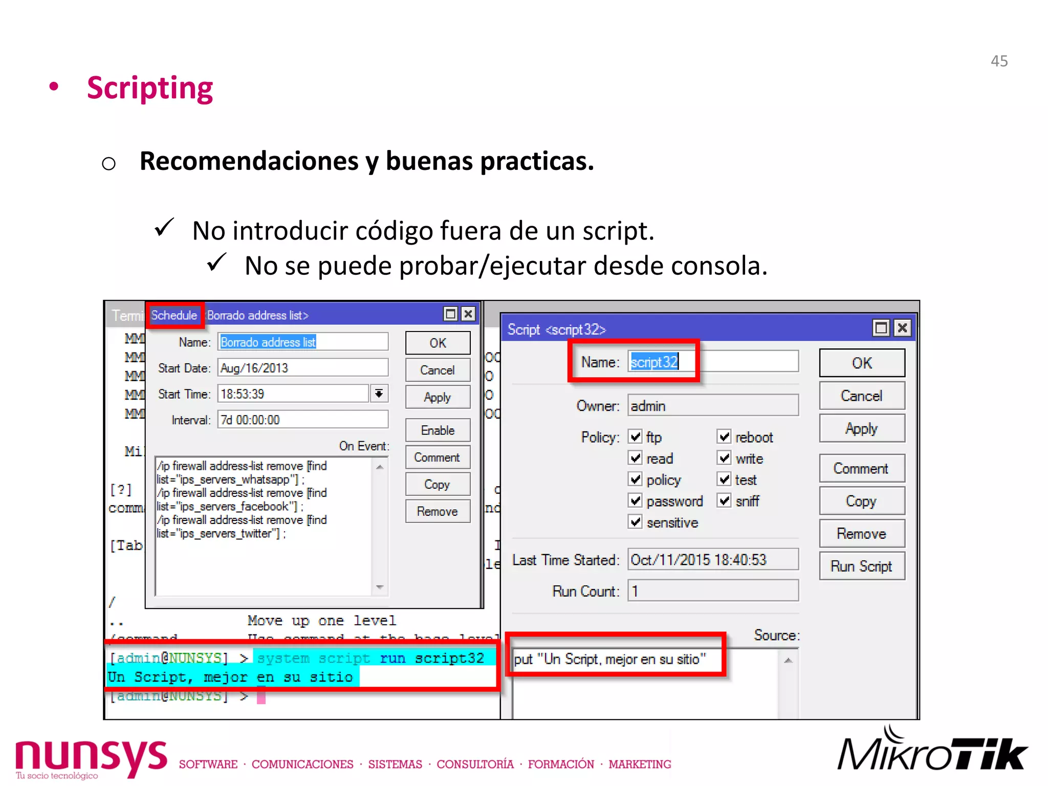 • Scripting
o Recomendaciones y buenas practicas.
 No introducir código fuera de un script.
 No se puede probar/ejecutar desde consola.
45
 