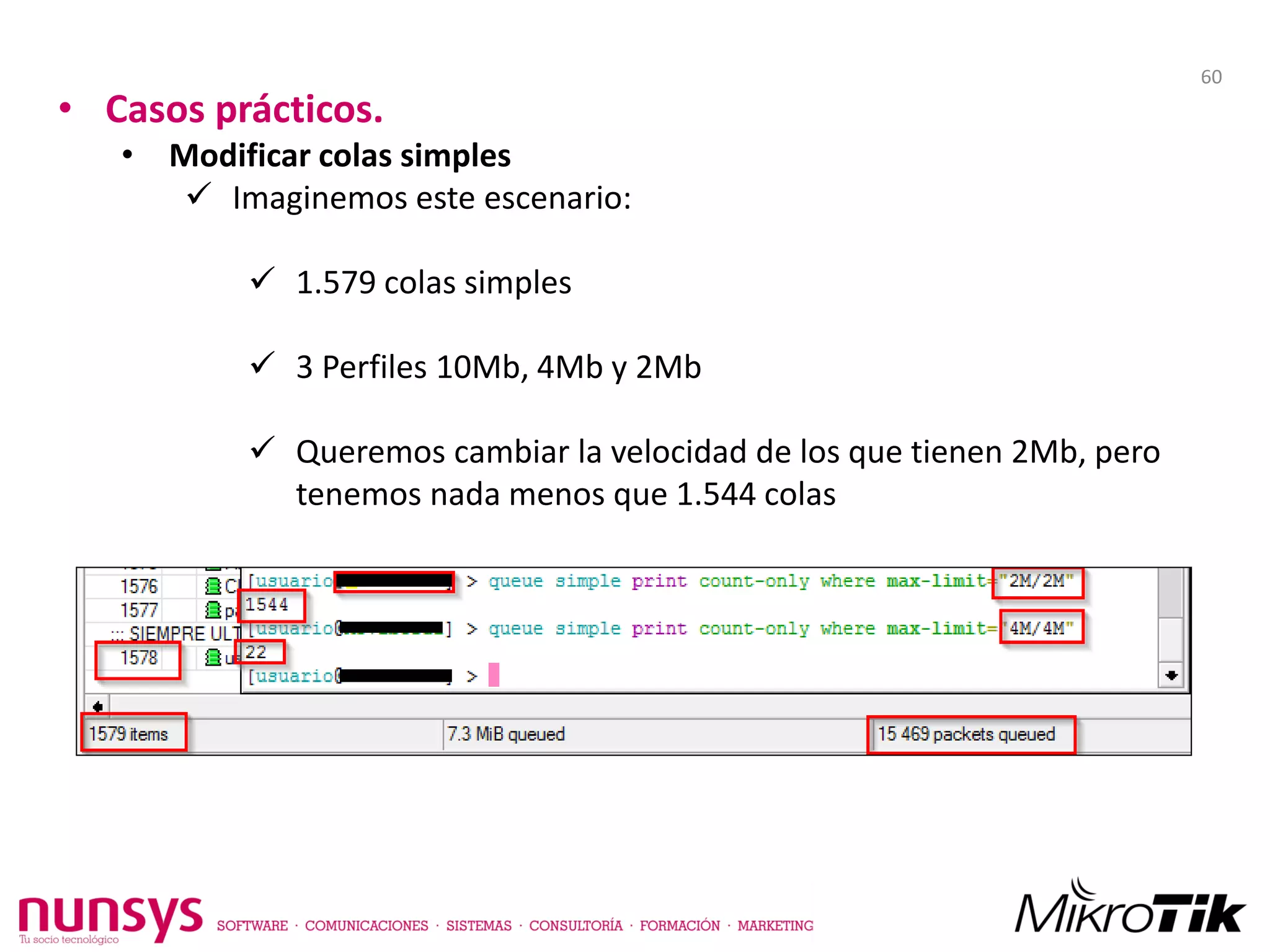 • Casos prácticos.
• Modificar colas simples
 Imaginemos este escenario:
 1.579 colas simples
 3 Perfiles 10Mb, 4Mb y 2Mb
 Queremos cambiar la velocidad de los que tienen 2Mb, pero
tenemos nada menos que 1.544 colas
60
 