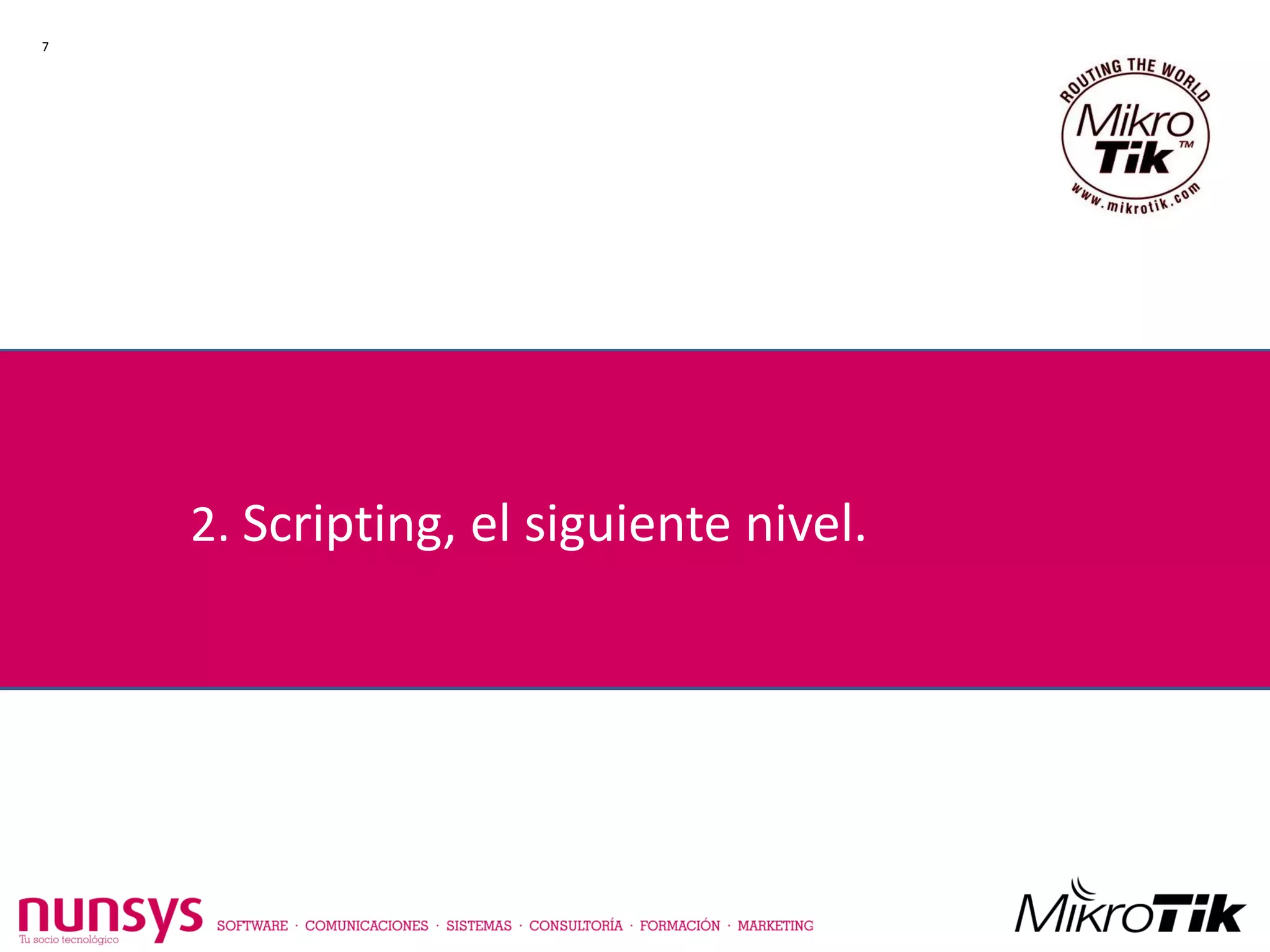 2. Scripting, el siguiente nivel.
7
 