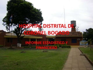 HOSPITAL DISTRITAL DE CORONEL BOGADO INFORME ESTADISTICO Y FINANCIERO 
