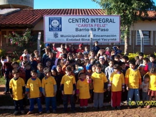 CENTROS ABIERTOS MUNICIPALES
   Color de Esperanza – Sede Terminal
        Habilitado en Diciembre de 2007
        Atiende a 70 niños y niñas
             Cooperación parcial del Programa Abrazo – SNNA y UNICEF

   Color de Esperanza – Sede Ka’aguy Rory
        Habilitado en el año 2009
        Atiende a 60 niños y niñas
             Cooperación de la Fundación Divino Niño
              Jesús
   Carita Feliz– Barrio Itá Paso
        Habilitado en agosto de 2007
        Atiende a 250 niños y niñas
             Cooperación de la Entidad Binacional Yacyretá

Los centros cuentan con equipos técnicos integrados por promotores
familiares y comunitarios, educadores de calle, educadores de centro,
recreacionistas, nutricionistas, sicólogos, entre otros.
 