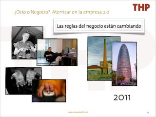 ¿Ocio o Negocio? Aterrizar en la empresa 2.0




                                               2011
                        www.managingXXI.com           6
 