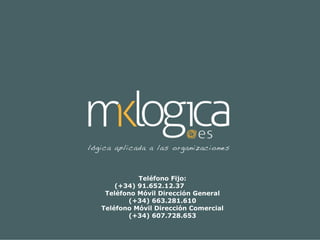 Teléfono Fijo:
    (+34) 91.652.12.37
 Teléfono Móvil Dirección General
       (+34) 663.281.610
Teléfono Móvil Dirección Comercial
       (+34) 607.728.653
 