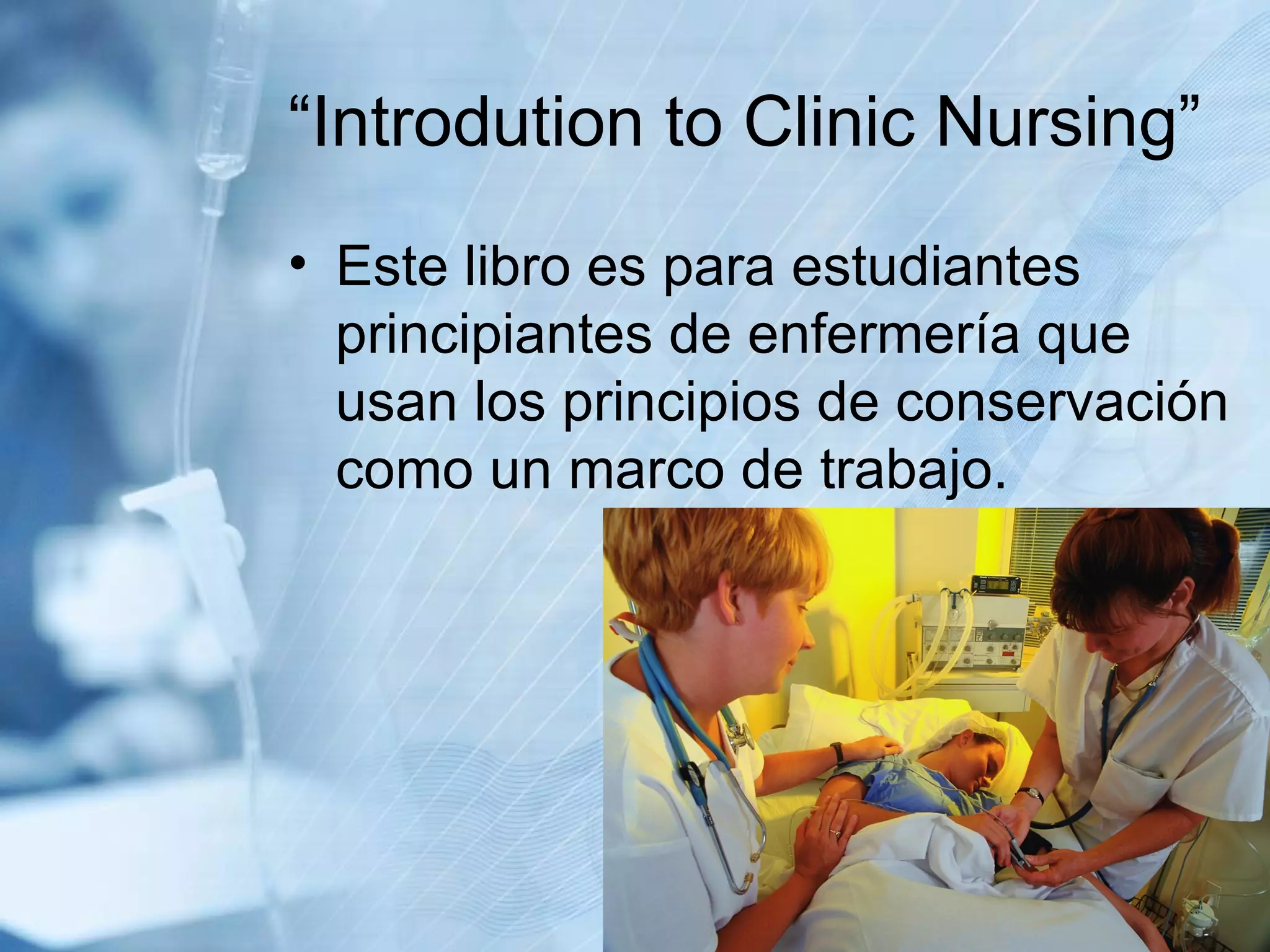“ Introdution to Clinic Nursing” Este libro es para estudiantes principiantes de enfermería que usan los principios de conservación como un marco de trabajo. 