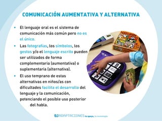 COMUNICACIÓN AUMENTATIVA
Comunicadores sencillos
Comunicadores para trabajar la
intención comunicativa, la relación
causa-...