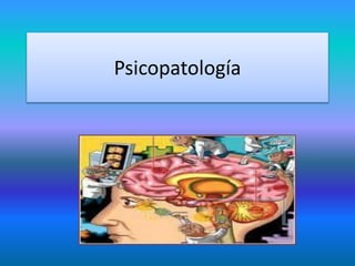 Psicopatología
 