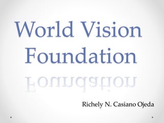 Richely N. Casiano Ojeda
World Vision
Foundation
 