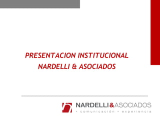 PRESENTACION INSTITUCIONAL
NARDELLI & ASOCIADOS
 
