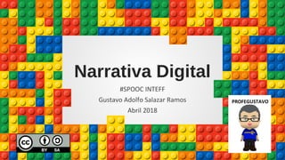 Narrativa Digital
#SPOOC INTEFF
Gustavo Adolfo Salazar Ramos
Abril 2018
PROFEGUSTAVO
 