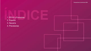 1. EEUU y Eurozona
2. España
3. Navarra
4. Previsiones
 