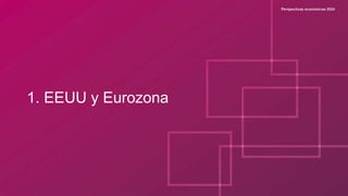1. EEUU y Eurozona
 
