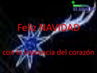 Feliz NAVIDAD

con la inocencia del corazón
 