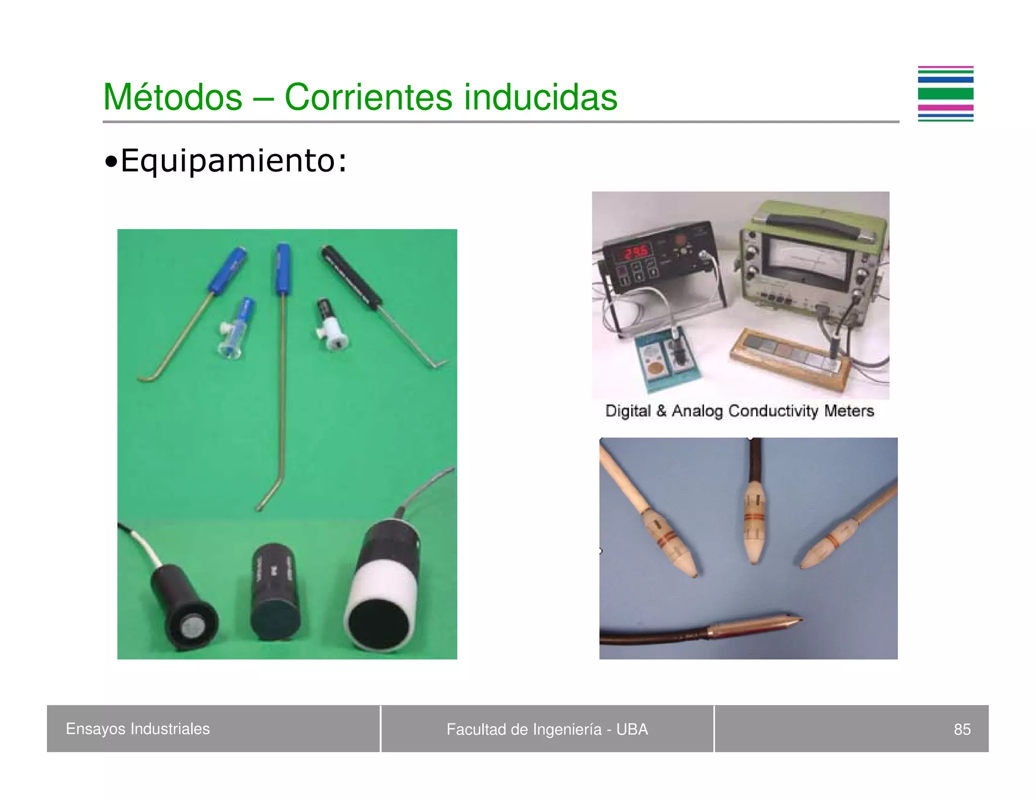 Ensayos Industriales Facultad de Ingeniería - UBA 85
Métodos – Corrientes inducidas
•Equipamiento:
 