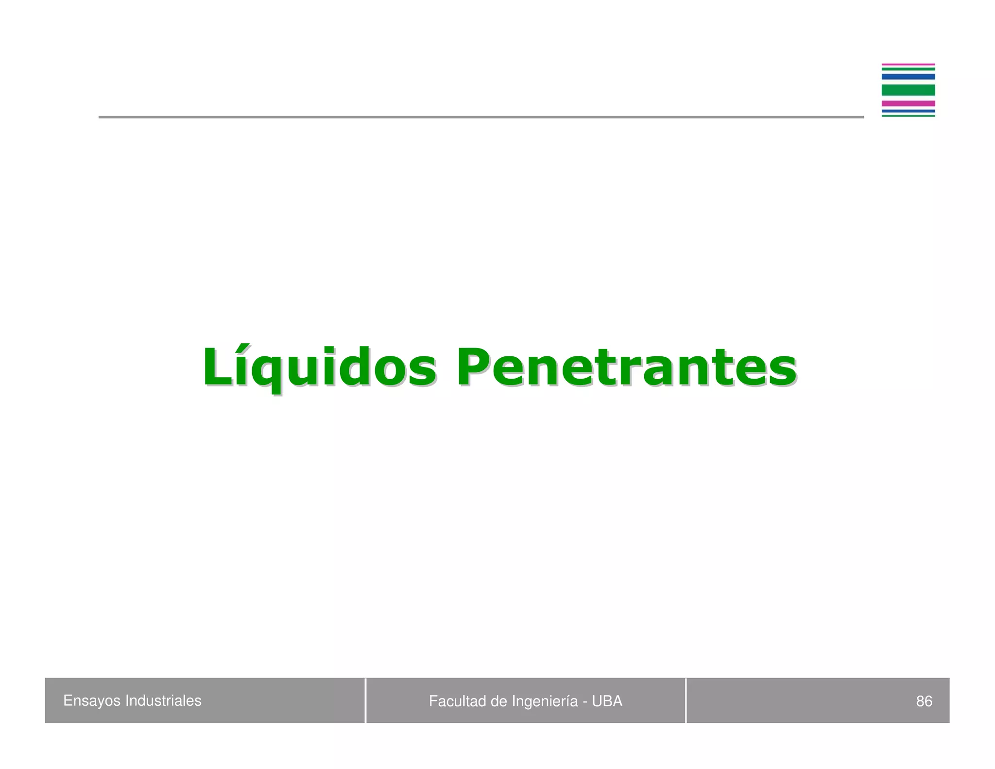 Ensayos Industriales Facultad de Ingeniería - UBA 86
LLííquidos Penetrantesquidos Penetrantes
 