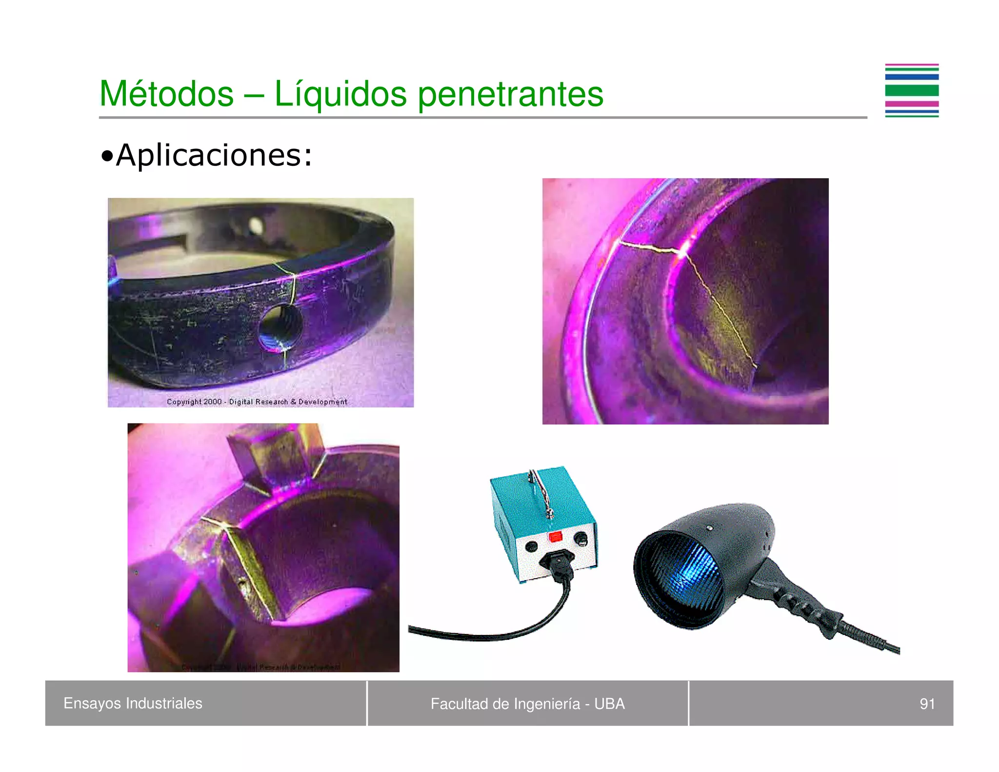 Ensayos Industriales Facultad de Ingeniería - UBA 91
Métodos – Líquidos penetrantes
•Aplicaciones:
 