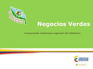Negocios Verdes
Corporación Autónoma regional del Atlántico
 