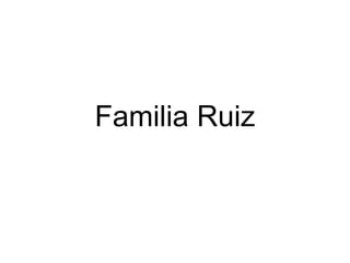 Familia Ruiz
 