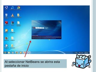 Al seleccionar NetBeans se abrira esta
pestaña de inicio
 