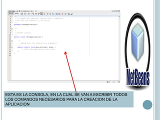 ESTA ES LA CONSOLA, EN LA CUAL SE VAN A ESCRIBIR TODOS
LOS COMANDOS NECESARIOS PARA LA CREACION DE LA
APLICACION
 
