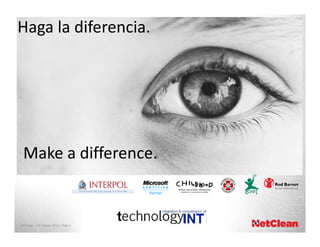 Haga la diferencia.

Make a difference.

NetClean | 30 oktober 2013 | Page 1

 