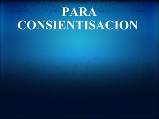 PARA CONSIENTISACION