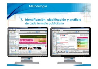 Metodología



7. Identificación, clasificación y análisis
   de cada formato publicitario
                                              31
 